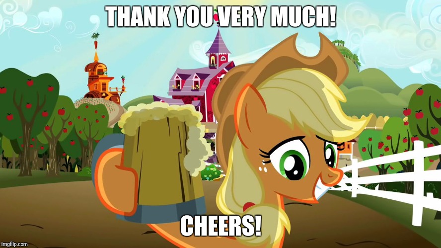 Applejack and her cider | THANK YOU VERY MUCH! CHEERS! | image tagged in applejack and her cider | made w/ Imgflip meme maker