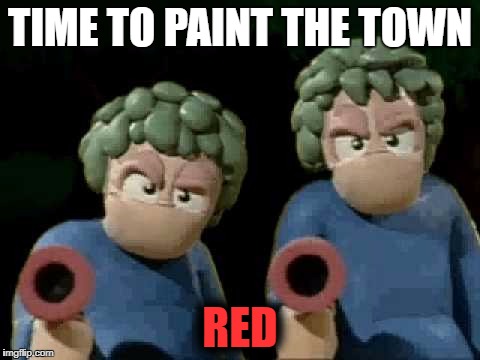 Lemmings Paintball Got it goin' on... | TIME TO PAINT THE TOWN; RED | image tagged in funny,memes,lemmings,paintball | made w/ Imgflip meme maker