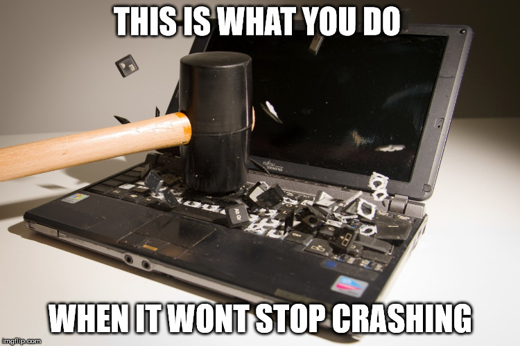 smash computer | THIS IS WHAT YOU DO; WHEN IT WONT STOP CRASHING | image tagged in smash computer | made w/ Imgflip meme maker