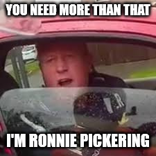 YOU NEED MORE THAN THAT I'M RONNIE PICKERING | made w/ Imgflip meme maker