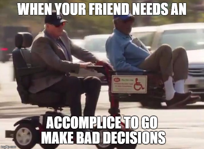 WHEN YOUR FRIEND NEEDS AN; ACCOMPLICE TO GO MAKE BAD DECISIONS | image tagged in bad decision,stoner | made w/ Imgflip meme maker