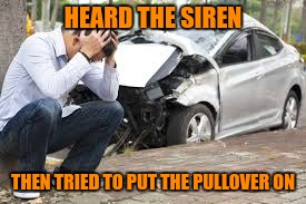 HEARD THE SIREN THEN TRIED TO PUT THE PULLOVER ON | made w/ Imgflip meme maker