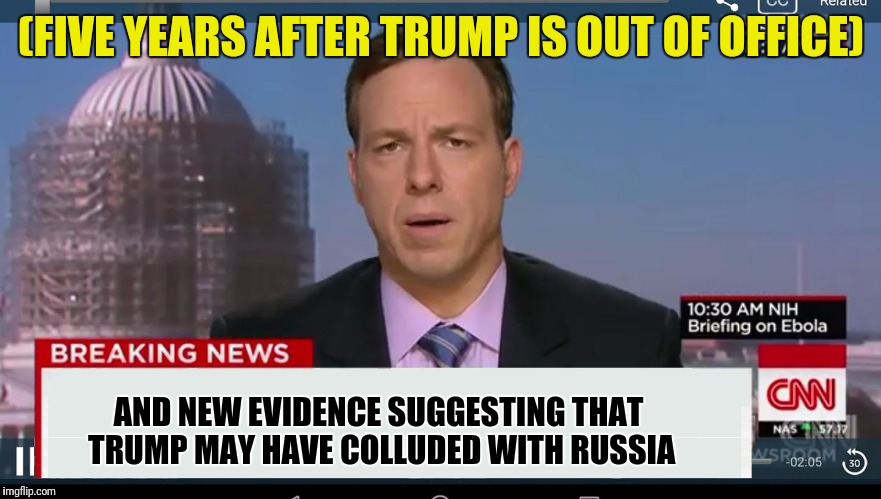 CNN will never let this go | (FIVE YEARS AFTER TRUMP IS OUT OF OFFICE); AND NEW EVIDENCE SUGGESTING THAT TRUMP MAY HAVE COLLUDED WITH RUSSIA | image tagged in cnn breaking news template,memes | made w/ Imgflip meme maker