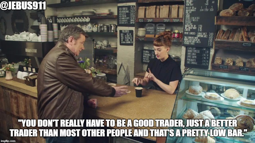 @JEBUS911; "YOU DON'T REALLY HAVE TO BE A GOOD TRADER, JUST A BETTER TRADER THAN MOST OTHER PEOPLE AND THAT'S A PRETTY LOW BAR." | image tagged in bitcoin,trading,cryptocurrency | made w/ Imgflip meme maker