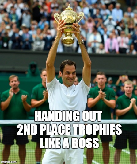HANDING OUT 2ND PLACE TROPHIES LIKE A BOSS | image tagged in sports | made w/ Imgflip meme maker