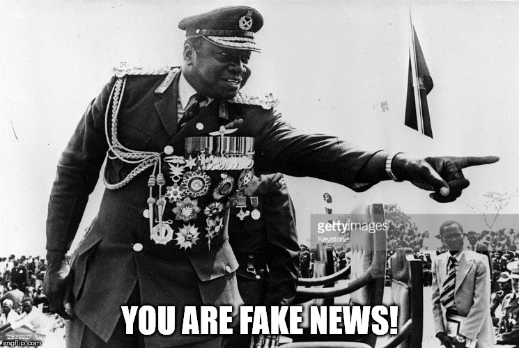 FAKE NEWS! | YOU ARE FAKE NEWS! | image tagged in idi amin fake news | made w/ Imgflip meme maker