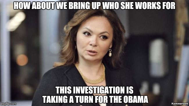 HOW ABOUT WE BRING UP WHO SHE WORKS FOR THIS INVESTIGATION IS TAKING A TURN FOR THE OBAMA | image tagged in from russia with love | made w/ Imgflip meme maker