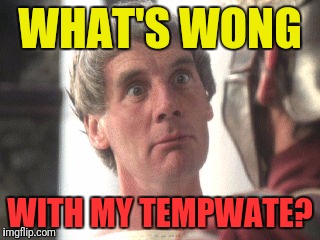 WHAT'S WONG WITH MY TEMPWATE? | made w/ Imgflip meme maker