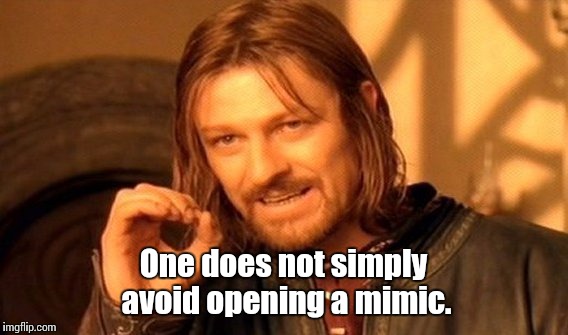One Does Not Simply Meme | One does not simply avoid opening a mimic. | image tagged in memes,one does not simply | made w/ Imgflip meme maker