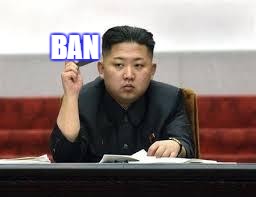 Kim Jong Un | BAN | image tagged in kim jong un | made w/ Imgflip meme maker