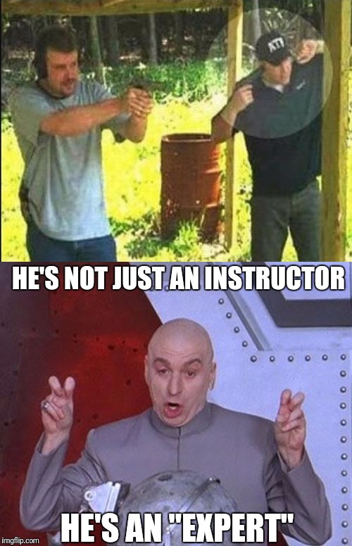 HE'S NOT JUST AN INSTRUCTOR HE'S AN "EXPERT" | made w/ Imgflip meme maker
