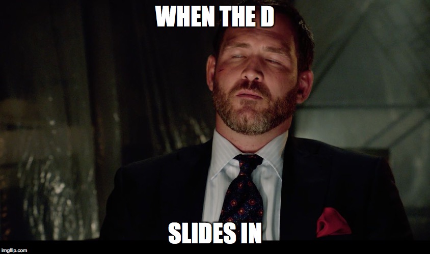 WHEN THE D; SLIDES IN | image tagged in lol | made w/ Imgflip meme maker