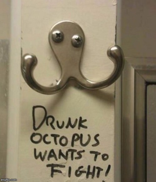 The writing explains it all... | image tagged in memes,graffiti,octopus,drunk,fight | made w/ Imgflip meme maker