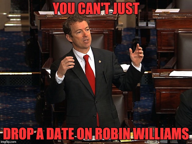 YOU CAN'T JUST DROP A DATE ON ROBIN WILLIAMS | made w/ Imgflip meme maker