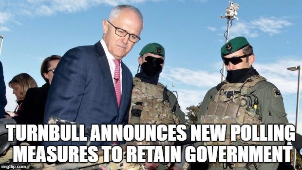 TURNBULL ANNOUNCES NEW POLLING MEASURES TO RETAIN GOVERNMENT | image tagged in fuhrer turnbull | made w/ Imgflip meme maker