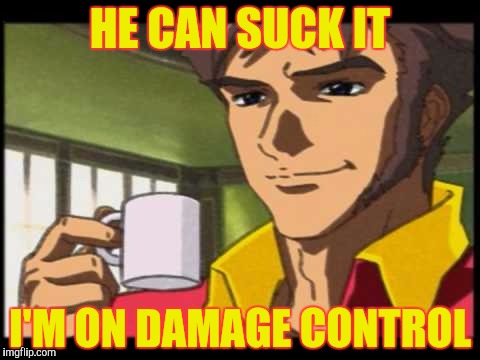 HE CAN SUCK IT I'M ON DAMAGE CONTROL | made w/ Imgflip meme maker