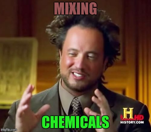 Ancient Aliens Meme | MIXING CHEMICALS | image tagged in memes,ancient aliens | made w/ Imgflip meme maker