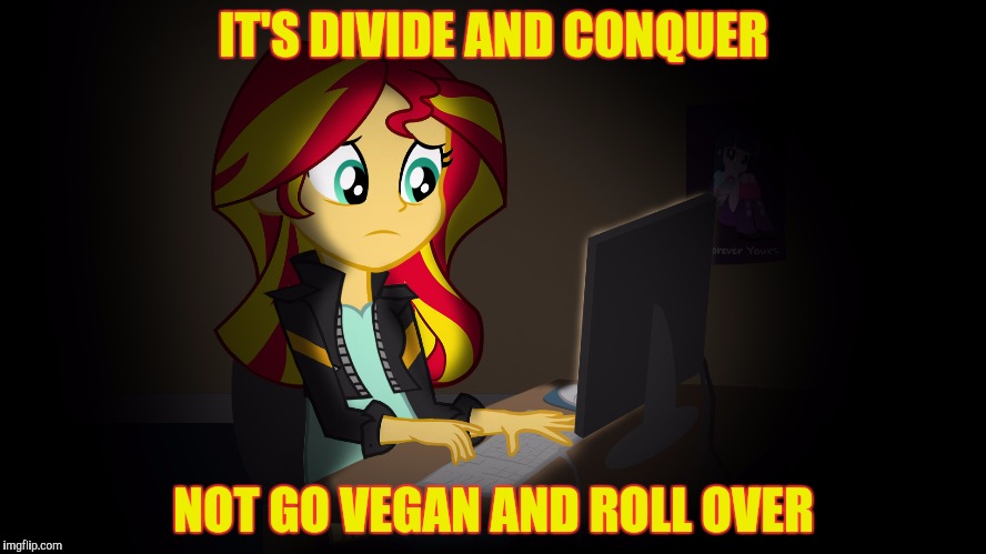 OneDoesNotSimplyFuckWithSunsetsFacebook | IT'S DIVIDE AND CONQUER NOT GO VEGAN AND ROLL OVER | image tagged in onedoesnotsimplyfuckwithsunsetsfacebook | made w/ Imgflip meme maker