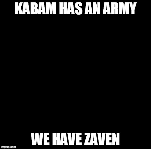 We have a Hulk | KABAM HAS AN ARMY; WE HAVE ZAVEN | image tagged in we have a hulk | made w/ Imgflip meme maker