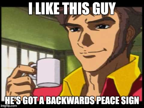 I LIKE THIS GUY HE'S GOT A BACKWARDS PEACE SIGN | made w/ Imgflip meme maker