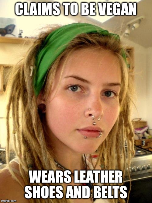 Vegan | CLAIMS TO BE VEGAN; WEARS LEATHER SHOES AND BELTS | image tagged in vegan | made w/ Imgflip meme maker