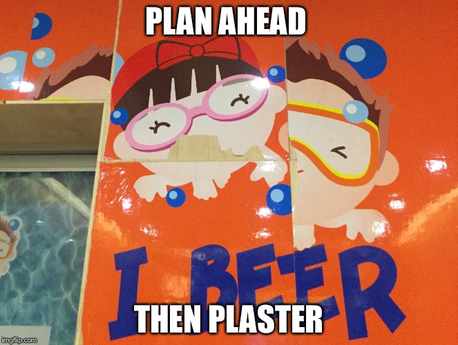 What were they thinking  | PLAN AHEAD; THEN PLASTER | image tagged in face palm,sad,memes,funny,fail | made w/ Imgflip meme maker