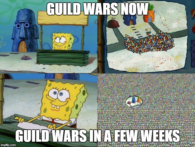 Spongebob hype stand |  GUILD WARS NOW; GUILD WARS IN A FEW WEEKS | image tagged in spongebob hype stand | made w/ Imgflip meme maker