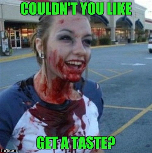 COULDN'T YOU LIKE GET A TASTE? | made w/ Imgflip meme maker