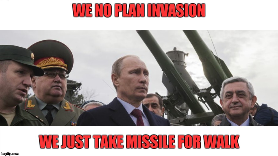 WE NO PLAN INVASION WE JUST TAKE MISSILE FOR WALK | made w/ Imgflip meme maker