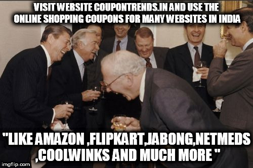 Laughing Men In Suits Meme | VISIT WEBSITE COUPONTRENDS.IN AND USE THE ONLINE SHOPPING COUPONS FOR MANY WEBSITES IN INDIA; "LIKE AMAZON ,FLIPKART,JABONG,NETMEDS ,COOLWINKS AND MUCH MORE " | image tagged in memes,laughing men in suits | made w/ Imgflip meme maker