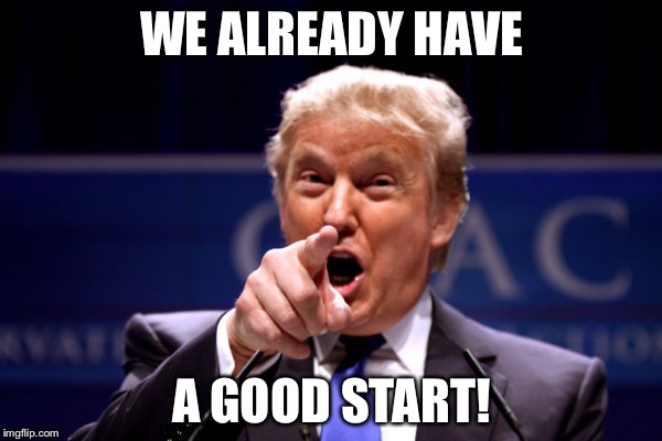 Your President BWHA-HA-HA! | WE ALREADY HAVE A GOOD START! | image tagged in your president bwha-ha-ha | made w/ Imgflip meme maker
