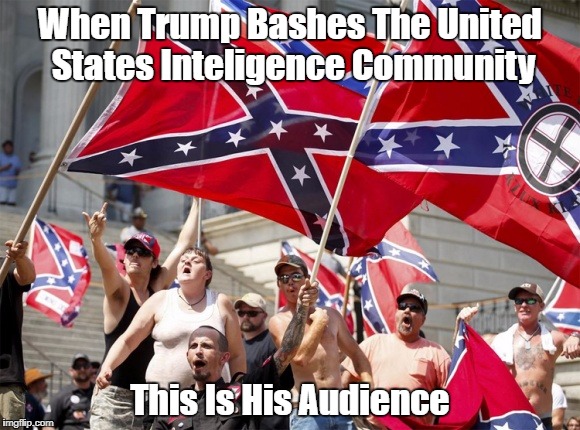 When Trump Bashes The United States Inteligence Community This Is His Audience | made w/ Imgflip meme maker