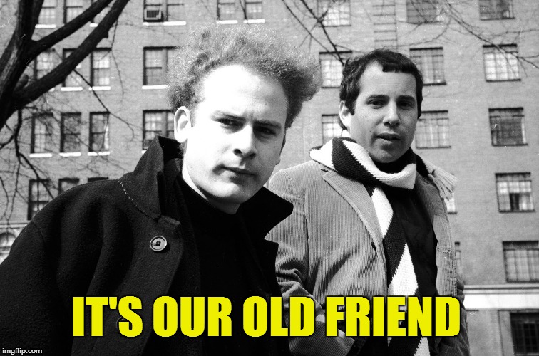 IT'S OUR OLD FRIEND | made w/ Imgflip meme maker