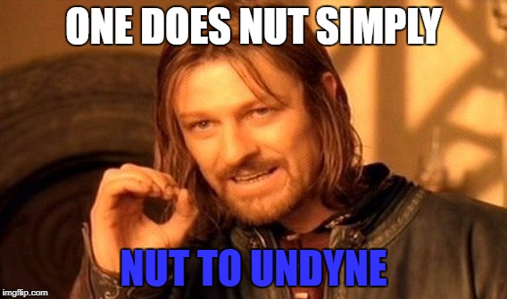 One Does Not Simply | ONE DOES NUT SIMPLY; NUT TO UNDYNE | image tagged in memes,one does not simply | made w/ Imgflip meme maker