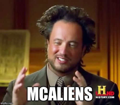 Ancient Aliens Meme | MCALIENS | image tagged in memes,ancient aliens | made w/ Imgflip meme maker