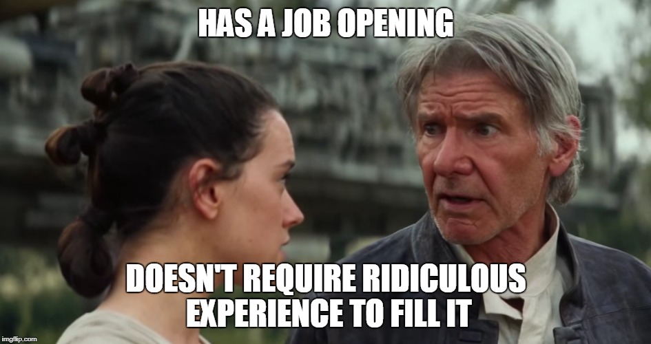 Good Guy Han Solo | HAS A JOB OPENING; DOESN'T REQUIRE RIDICULOUS EXPERIENCE TO FILL IT | image tagged in hiring,star wars,memes,economy,boss,manager | made w/ Imgflip meme maker