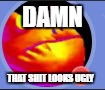 OH GOD | DAMN; THAT SHIT LOOKS UGLY | image tagged in oreo,frog | made w/ Imgflip meme maker