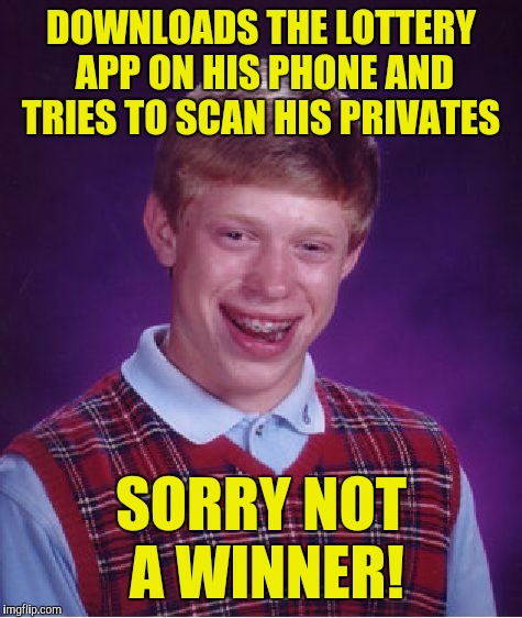 Bad Luck Brian Meme | DOWNLOADS THE LOTTERY APP ON HIS PHONE AND TRIES TO SCAN HIS PRIVATES; SORRY NOT A WINNER! | image tagged in memes,bad luck brian | made w/ Imgflip meme maker