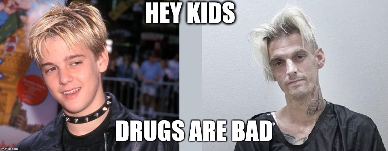 Aaron Carter's Fall From Grace  | HEY KIDS; DRUGS ARE BAD | image tagged in aaron carter,drugs,alcohol | made w/ Imgflip meme maker