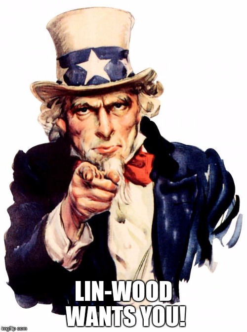 Uncle Sam | LIN-WOOD WANTS YOU! | image tagged in memes,uncle sam | made w/ Imgflip meme maker