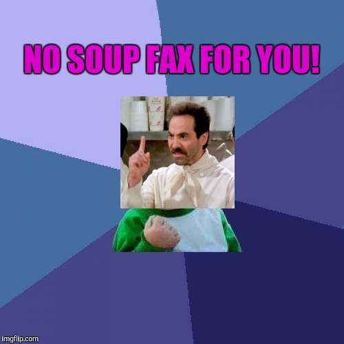 Success Kid Meme | NO SOUP FAX FOR YOU! | image tagged in memes,success kid | made w/ Imgflip meme maker