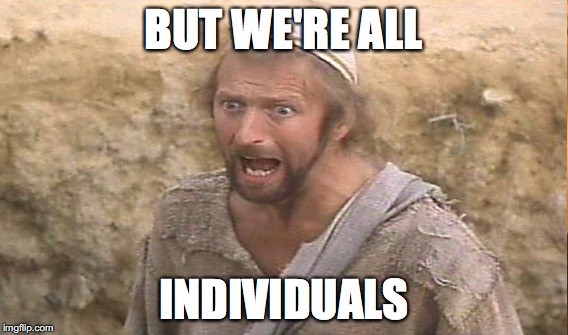 BUT WE'RE ALL INDIVIDUALS | made w/ Imgflip meme maker