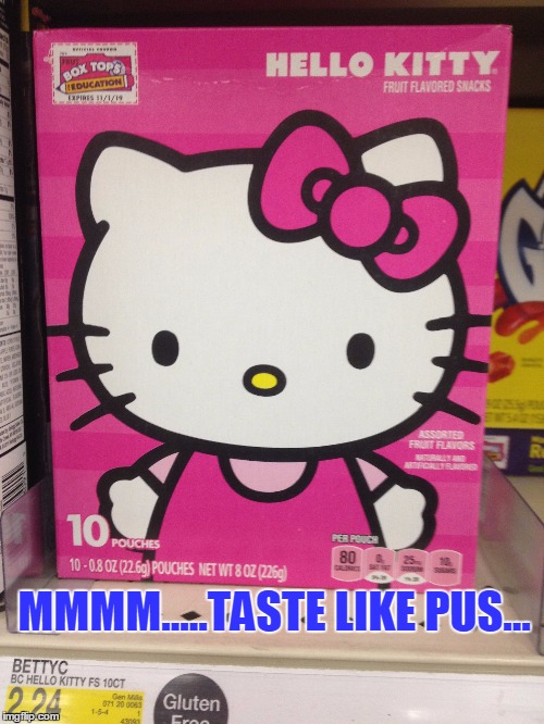 I've Always Wanted to Eat Hello Kitty | MMMM.....TASTE LIKE PUS... | image tagged in funny,hello kitty,snack | made w/ Imgflip meme maker