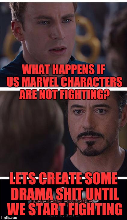 Marvel Civil War 1 Meme | WHAT HAPPENS IF US MARVEL CHARACTERS ARE NOT FIGHTING? LETS CREATE SOME DRAMA SHIT UNTIL WE START FIGHTING | image tagged in memes,marvel civil war 1 | made w/ Imgflip meme maker
