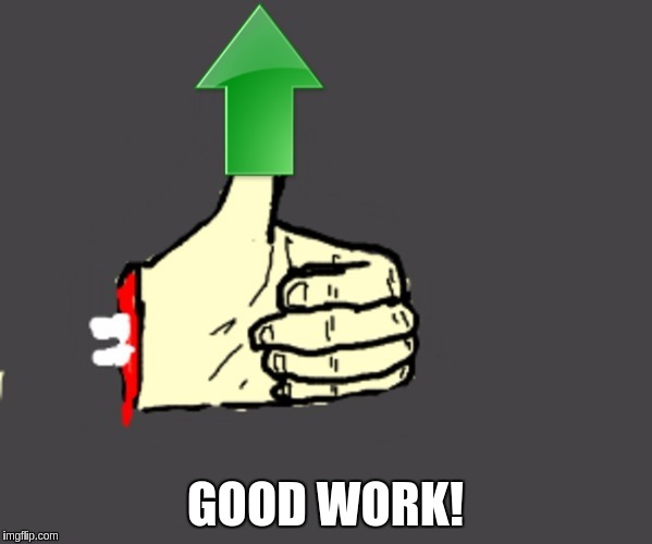 GOOD WORK! | made w/ Imgflip meme maker