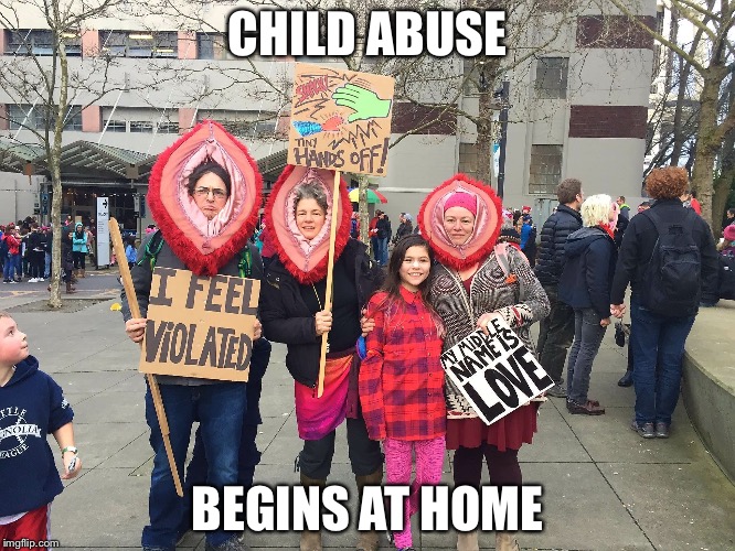 Women Marchers | CHILD ABUSE; BEGINS AT HOME | image tagged in women marchers | made w/ Imgflip meme maker