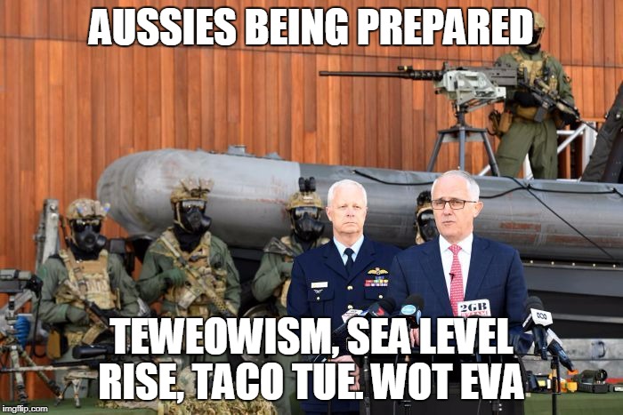 be pwepared | AUSSIES BEING PREPARED; TEWEOWISM, SEA LEVEL RISE, TACO TUE. WOT EVA | image tagged in tunball,terrorism | made w/ Imgflip meme maker