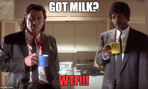 GOT MILK? WTF!!! | made w/ Imgflip meme maker