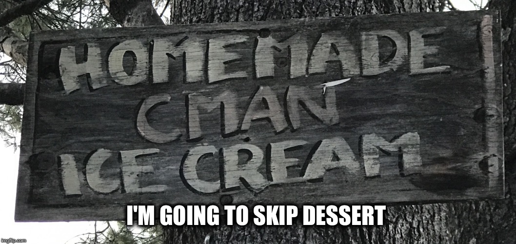 They just didn't think this one through  | I'M GOING TO SKIP DESSERT | image tagged in cman | made w/ Imgflip meme maker