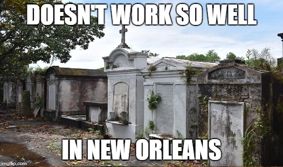 DOESN'T WORK SO WELL IN NEW ORLEANS | made w/ Imgflip meme maker